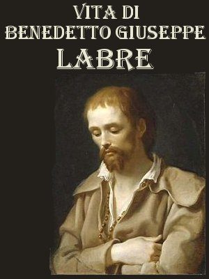 Vita di Benedetto Giuseppe Labre