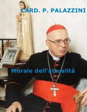 Card. Palazzini: Morale dell'attualità